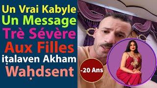 Un Vrai Kabyle : Un Message Très Sévère Aux Filles iṭalaven Akham Waḥdsent 
